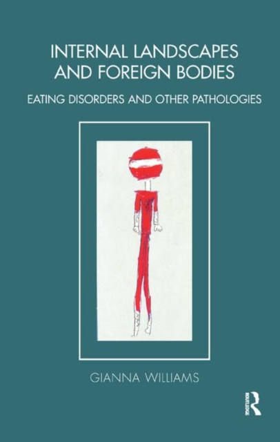 Internal Landscapes and Foreign Bodies : Eating Disorders and Other Pathologies, Hardback Book