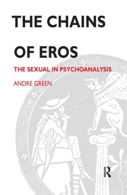 The Chains of Eros : The Sexual in Psychoanalysis, Hardback Book