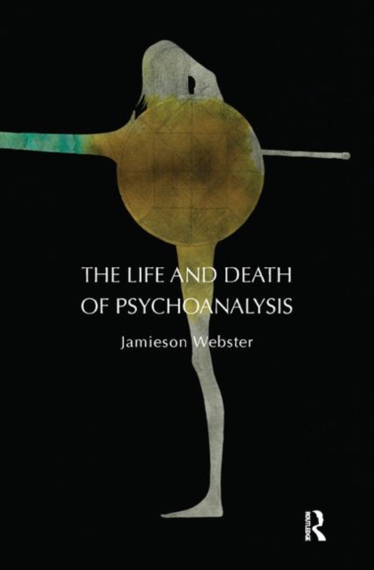 The Life and Death of Psychoanalysis, Hardback Book