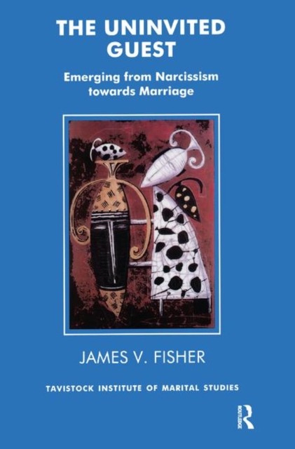 The Uninvited Guest : Emerging from Narcissism towards Marriage, Hardback Book