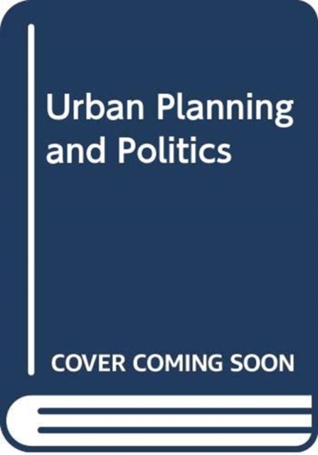 Urban Planning and Politics, Hardback Book