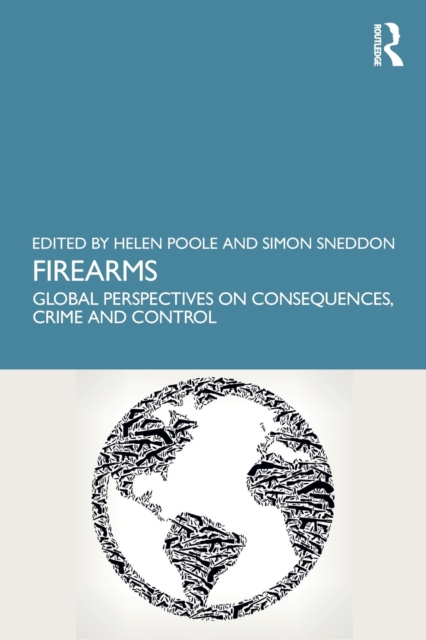 Firearms : Global Perspectives on Consequences, Crime and Control, Paperback / softback Book