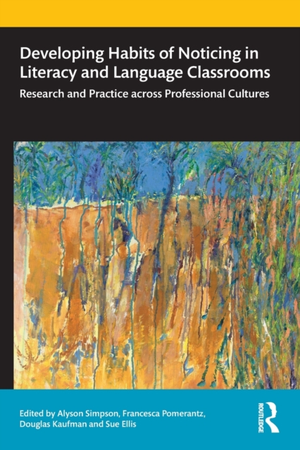 Developing Habits of Noticing in Literacy and Language Classrooms : Research and Practice across Professional Cultures, Paperback / softback Book