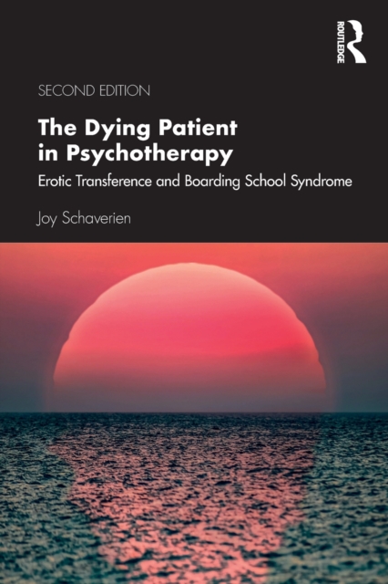 The Dying Patient in Psychotherapy : Erotic Transference and Boarding School Syndrome, Paperback / softback Book