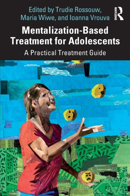 Mentalization-Based Treatment for Adolescents : A Practical Treatment Guide, Paperback / softback Book