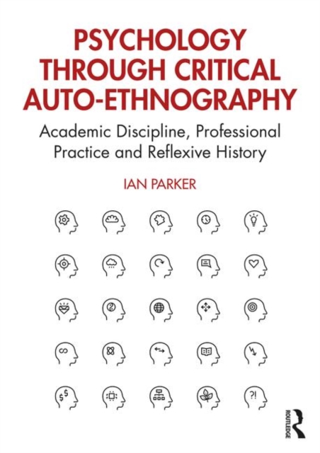 Psychology through Critical Auto-Ethnography : Academic Discipline, Professional Practice and Reflexive History, Paperback / softback Book