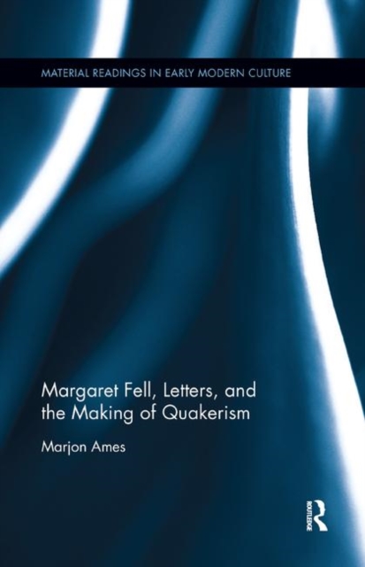 Margaret Fell, Letters, and the Making of Quakerism, Paperback / softback Book