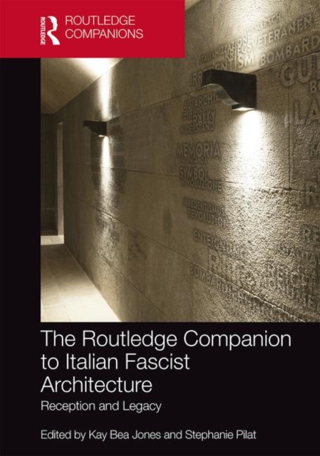 The Routledge Companion to Italian Fascist Architecture : Reception and Legacy, Hardback Book