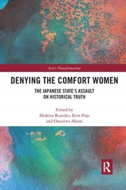 Denying the Comfort Women : The Japanese State's Assault on Historical Truth, Paperback / softback Book
