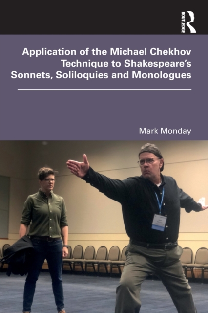 Application of the Michael Chekhov Technique to Shakespeare’s Sonnets, Soliloquies and Monologues, Paperback / softback Book