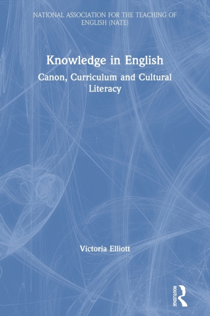 Knowledge in English : Canon, Curriculum and Cultural Literacy, Paperback / softback Book