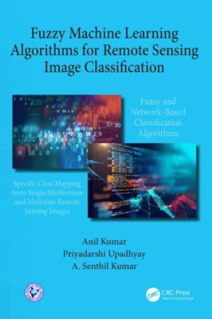 Fuzzy Machine Learning Algorithms for Remote Sensing Image Classification, Paperback / softback Book