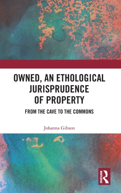 Owned, An Ethological Jurisprudence of Property : From the Cave to the Commons, Hardback Book