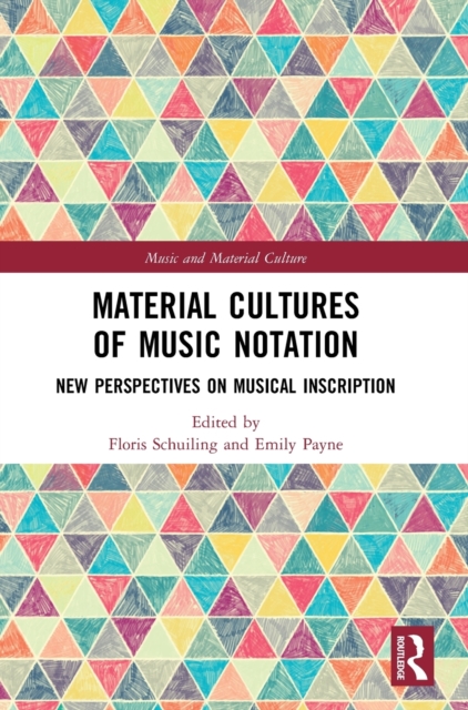Material Cultures of Music Notation : New Perspectives on Musical Inscription, Hardback Book