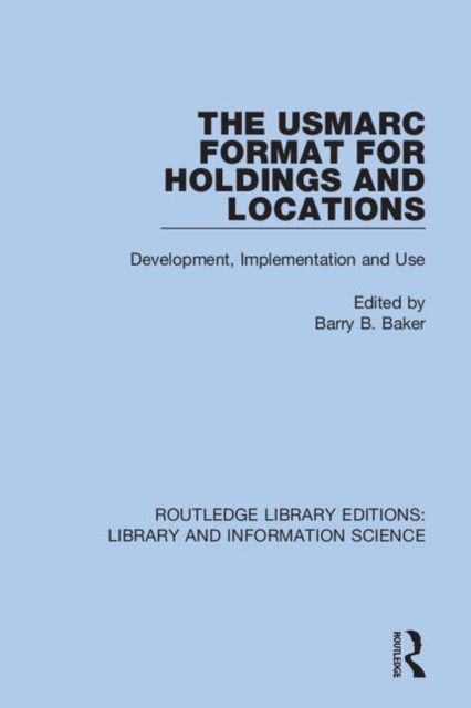 The USMARC Format for Holdings and Locations : Development, Implementation and Use, Hardback Book
