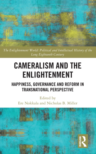 Cameralism and the Enlightenment : Happiness, Governance and Reform in Transnational Perspective, Hardback Book