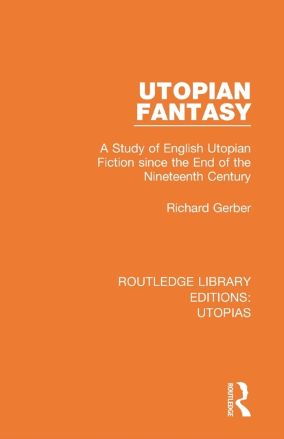 Utopian Fantasy : A Study of English Utopian Fiction since the End of the Nineteenth Century, Paperback / softback Book
