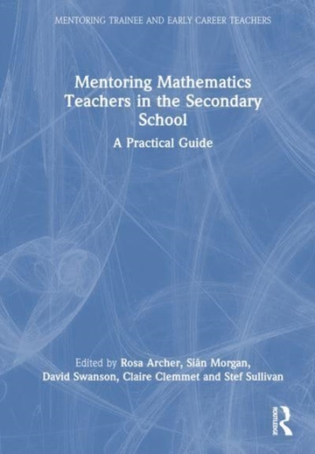 Mentoring Mathematics Teachers in the Secondary School : A Practical Guide, Hardback Book