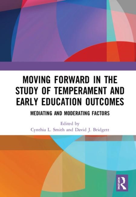 Moving Forward in the Study of Temperament and Early Education Outcomes : Mediating and Moderating Factors, Hardback Book
