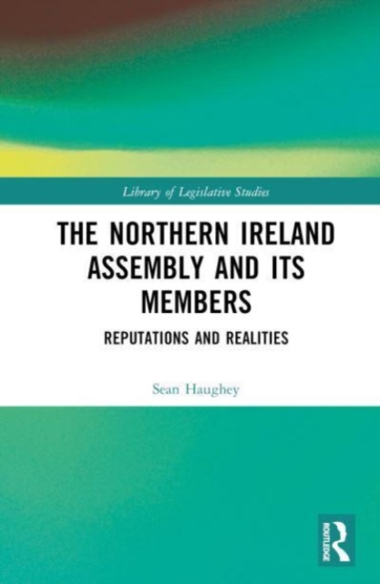 The Northern Ireland Assembly : Reputations and Realities, Hardback Book