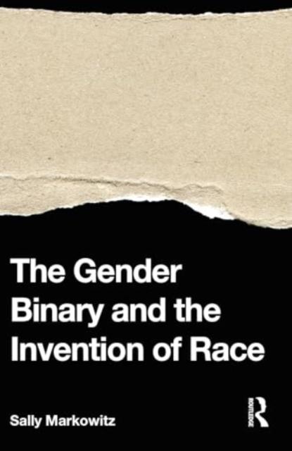 The Gender Binary and the Invention of Race, Hardback Book
