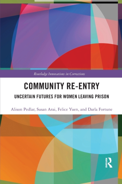 Community Re-Entry : Uncertain Futures for Women Leaving Prison, Paperback / softback Book