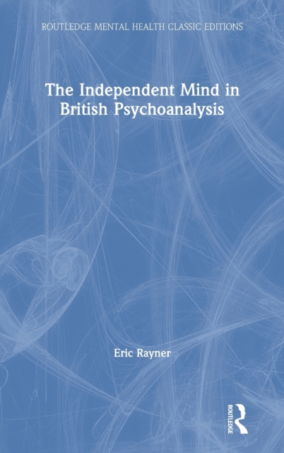 The Independent Mind in British Psychoanalysis, Hardback Book