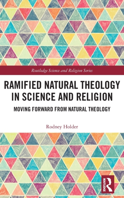 Ramified Natural Theology in Science and Religion : Moving Forward from Natural Theology, Hardback Book