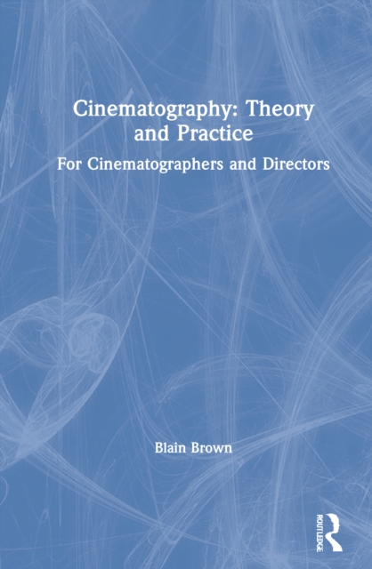 Cinematography: Theory and Practice : For Cinematographers and Directors, Hardback Book