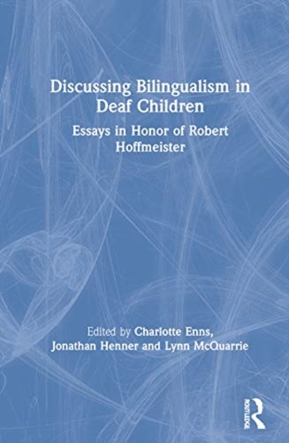 Discussing Bilingualism in Deaf Children : Essays in Honor of Robert Hoffmeister, Hardback Book