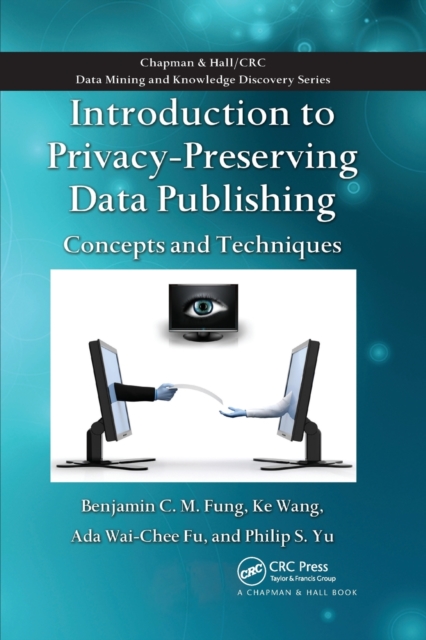 Introduction to Privacy-Preserving Data Publishing : Concepts and Techniques, Paperback / softback Book