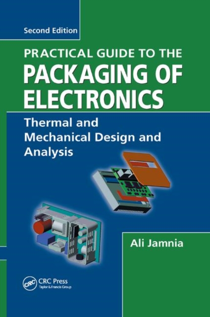 Practical Guide to the Packaging of Electronics : Thermal and Mechanical Design and Analysis, Paperback / softback Book