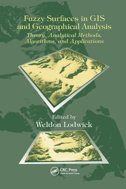 Fuzzy Surfaces in GIS and Geographical Analysis : Theory, Analytical Methods, Algorithms and Applications, Paperback / softback Book