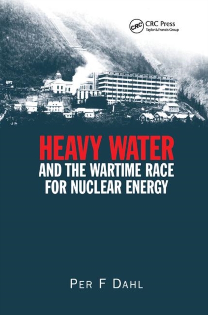 Heavy Water and the Wartime Race for Nuclear Energy, Paperback / softback Book