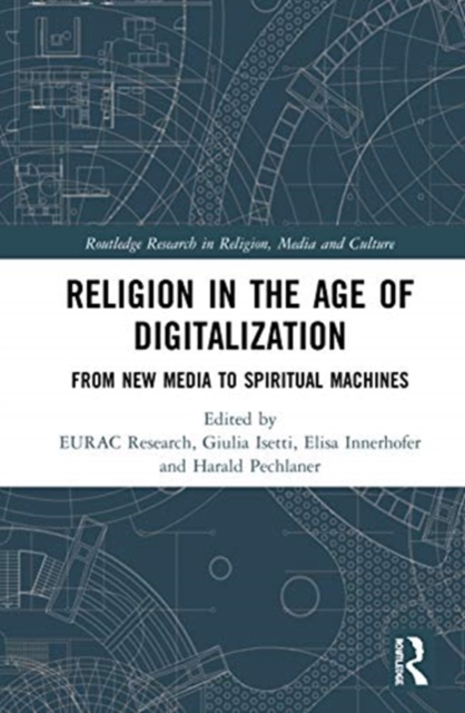 Religion in the Age of Digitalization : From New Media to Spiritual Machines, Hardback Book