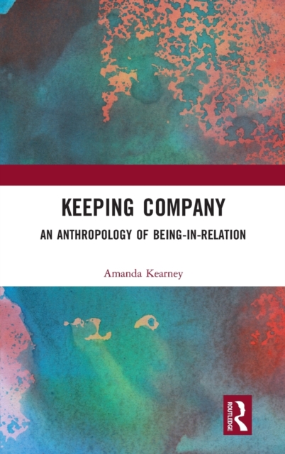 Keeping Company : An Anthropology of Being-in-Relation, Hardback Book