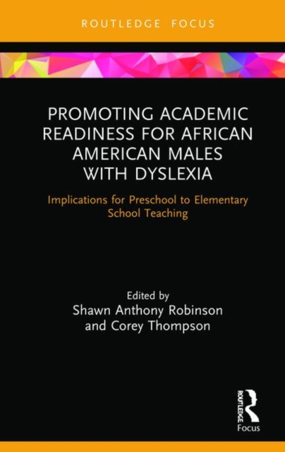 Promoting Academic Readiness for African American Males with Dyslexia : Implications for Preschool to Elementary School Teaching, Hardback Book