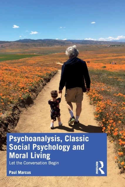 Psychoanalysis, Classic Social Psychology and Moral Living : Let the Conversation Begin, Paperback / softback Book