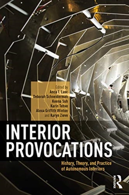 Interior Provocations : History, Theory, and Practice of Autonomous Interiors, Paperback / softback Book