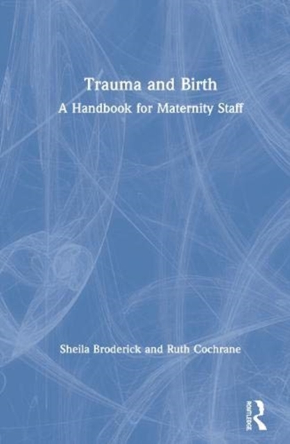 Trauma and Birth : A Handbook for Maternity Staff, Hardback Book