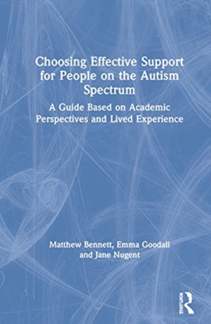 Choosing Effective Support for People on the Autism Spectrum : A Guide Based on Academic Perspectives and Lived Experience, Hardback Book