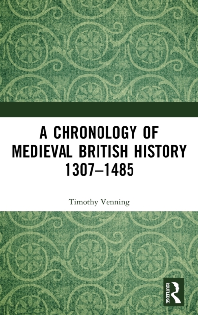A Chronology of Medieval British History : 1307-1485, Hardback Book
