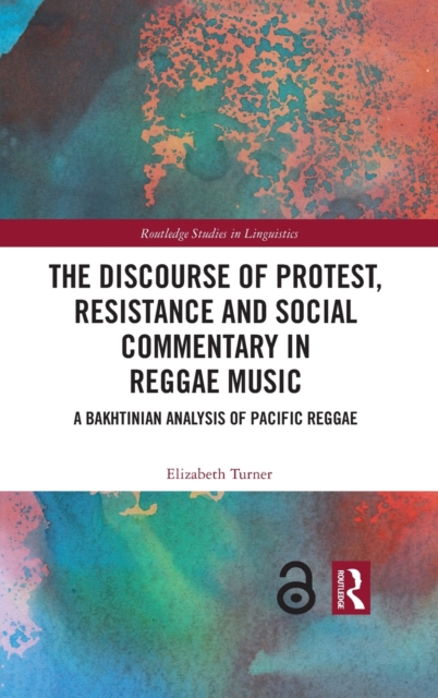 The Discourse of Protest, Resistance and Social Commentary in Reggae Music : A Bakhtinian Analysis of Pacific Reggae, Hardback Book