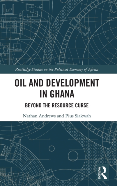 Oil and Development in Ghana : Beyond the Resource Curse, Hardback Book