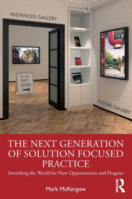 The Next Generation of Solution Focused Practice : Stretching the World for New Opportunities and Progress, Paperback / softback Book