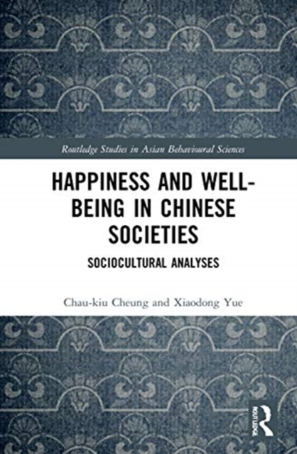 Happiness and Well-Being in Chinese Societies : Sociocultural Analyses, Hardback Book