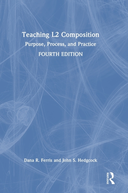 Teaching L2 Composition : Purpose, Process, and Practice, Hardback Book
