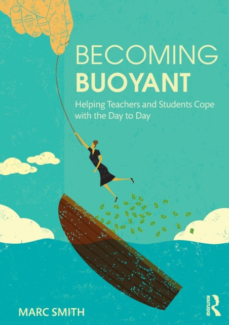 Becoming Buoyant: Helping Teachers and Students Cope with the Day to Day, Paperback / softback Book
