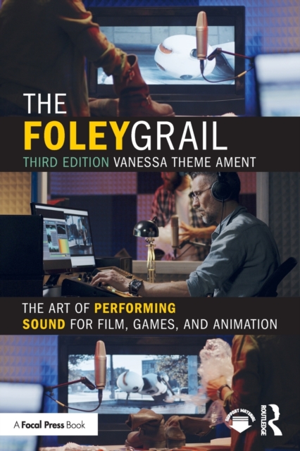 The Foley Grail : The Art of Performing Sound for Film, Games, and Animation, Paperback / softback Book