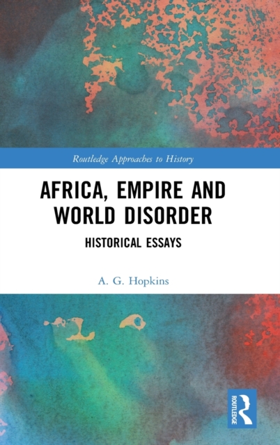 Africa, Empire and World Disorder : Historical Essays, Hardback Book